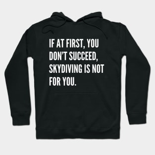 If At First You Dont Succeed Skydiving Is Not For You Hoodie